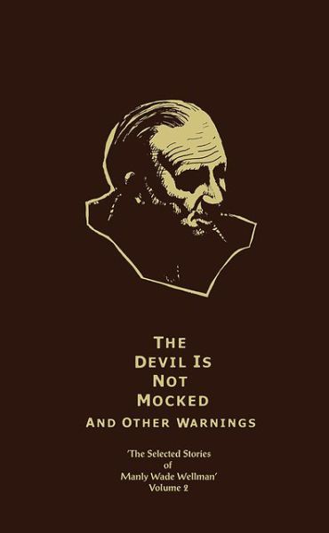 Cover for Manly Wade Wellman · The Selected Stories of Manly Wade Wellman Volume 2: The Devil is Not Mocked &amp; Other Warnings: The Selected Stories of Manly Wade Wellman, Volume Two - Selected Stories of Manly Wade Wellman (Gebundenes Buch) (2001)