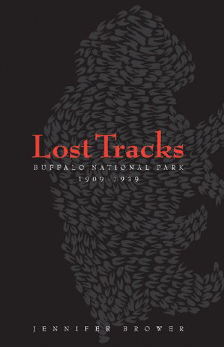 Cover for Jennifer Brower · Lost Tracks: Buffalo National Park, 1909-1939 (Paperback Book) [First edition] (2008)