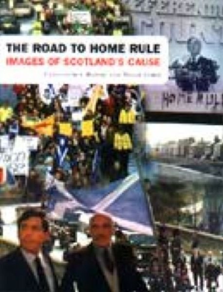 Cover for Christopher Harvie · The Road to Home Rule: Images of Scottish Nationalism (Paperback Bog) (1999)