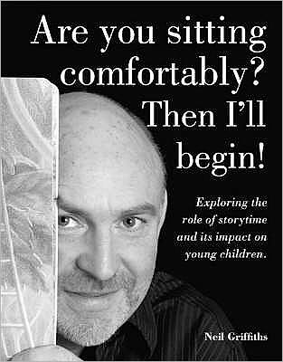 Are You Sitting Comfortably? Then I'll Begin!: Exploring the Role of Storytime and Its Impact on Young Children - Neil Griffiths - Books - Red Robin Books - 9781905434107 - June 1, 2007