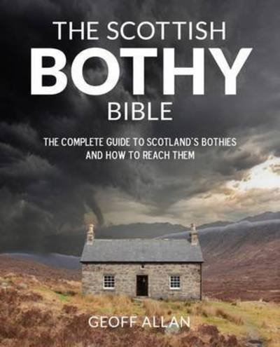 Cover for Geoff Allan · The Scottish Bothy Bible: The Complete Guide to Scotland's Bothies and How to Reach Them (Taschenbuch) (2017)