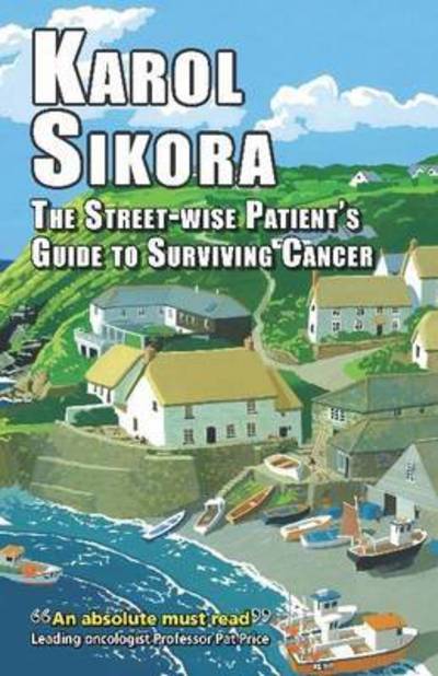 Cover for Karol Sikora · Street-wise Patients' Guide to Surviving Cancer (Gebundenes Buch) (2016)