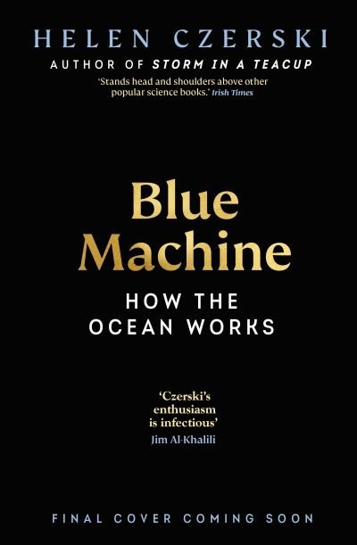 Cover for Helen Czerski · Blue Machine: How the Ocean Shapes Our World (Inbunden Bok) (2023)