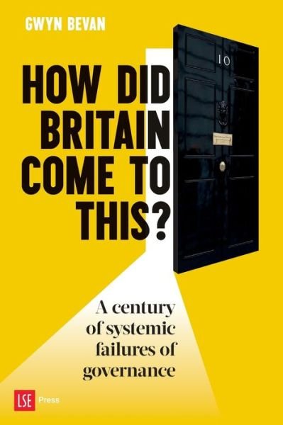 How Did Britain Come To This?: A century of systemic failures of governance - Gwyn Bevan - Bücher - LSE Press - 9781911712107 - 24. Oktober 2023