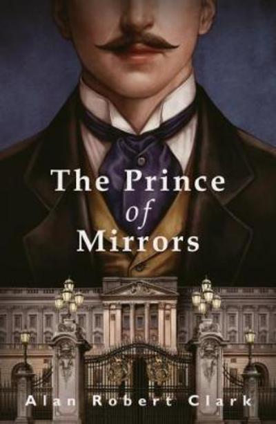 Cover for Alan Robert Clark · The Prince of Mirrors (Inbunden Bok) (2018)