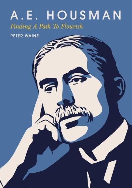 Cover for Peter Waine · A.E. Housman: Finding A Path To Flourish (Innbunden bok) (2021)