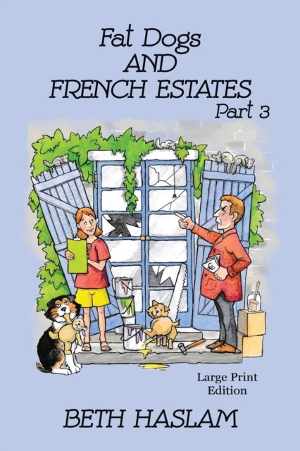 Cover for Beth Haslam · Fat Dogs and French Estates - LARGE PRINT: Part 3 (Paperback Book) (2022)