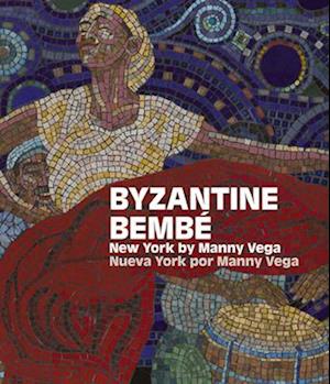 Cover for Byzantine Bembe: New York by Manny Vega / Neuva York Por Manny Vega (Hardcover Book) [Bilingual edition] (2025)