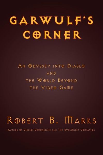 Cover for Robert B Marks · Garwulf's Corner: An Odyssey Into Diablo and the World Beyond the Video Game (Paperback Book) (2014)