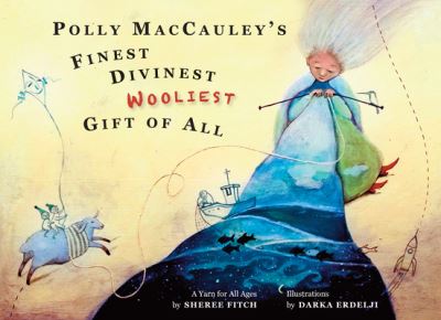 Polly MacCauley's Finest, Divinest, Woolliest Gift of All - Sheree Fitch - Books - Running the Goat, Books & Broadsides - 9781927917107 - June 30, 2017