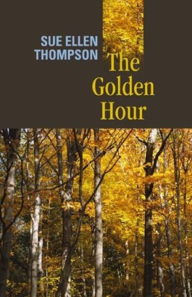 The Golden Hour - Sue Ellen Thompson - Książki - Autumn House Press - 9781932870107 - 1 lipca 2006