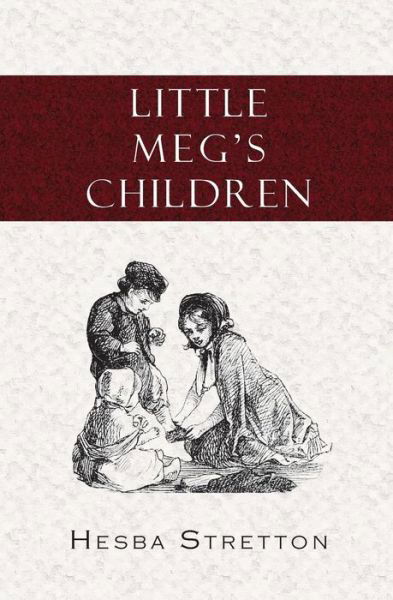 Little Meg's Children - Hesba Stretton - Książki - Curiosmith - 9781935626107 - 25 czerwca 2010