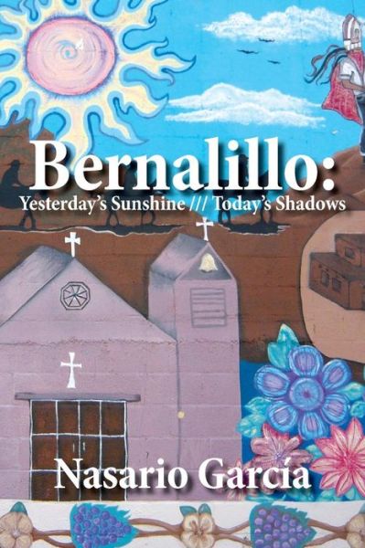 Cover for Nasario Garcia · Bernalillo: Yesterday's Sunshine// / Today's Shadows (Paperback Book) (2014)