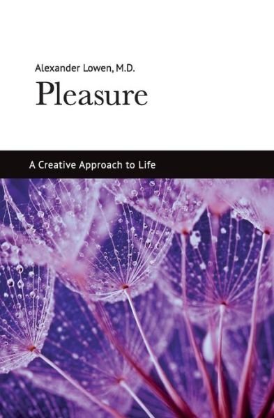 Pleasure: a Creative Approach to Life - Alexander Lowen - Books - The Alexander Lowen Foundation - 9781938485107 - February 1, 2013