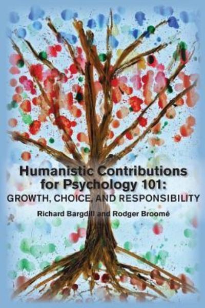 Humanistic Contributions for Psychology 101 - Richard Bargdill - Books - University Professors Press - 9781939686107 - November 5, 2015