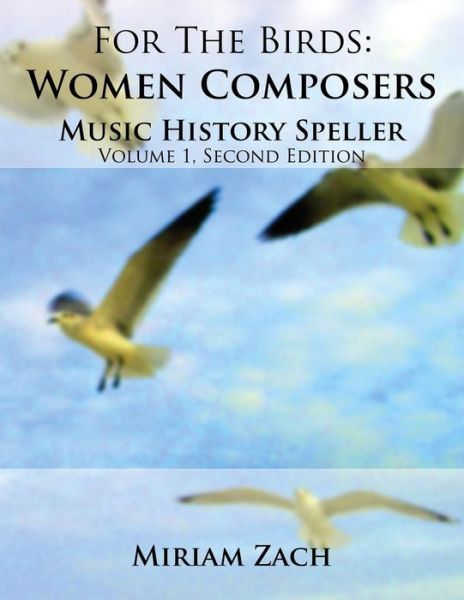 Cover for Miriam Zach · For the Birds: Women Composers Music History Speller (Paperback Book) (2015)