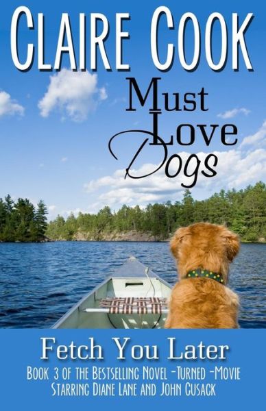 Must Love Dogs: Fetch You Later (Volume 3) - Claire Cook - Książki - Marshbury Beach Books - 9781942671107 - 19 grudnia 2014