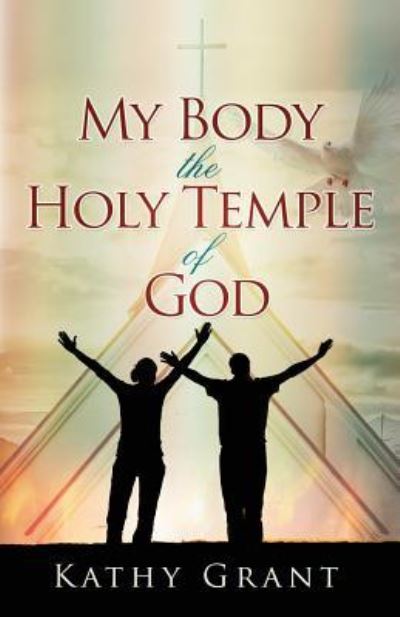 Cover for Kathy Grant · My Body the Holy Temple of God (Pocketbok) (2016)