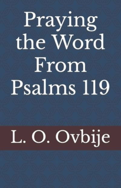 Praying the Word from Psalms 119 - L. O. Ovbije - Książki - Spearman Ovbije International Leadership - 9781944411107 - 30 kwietnia 2023