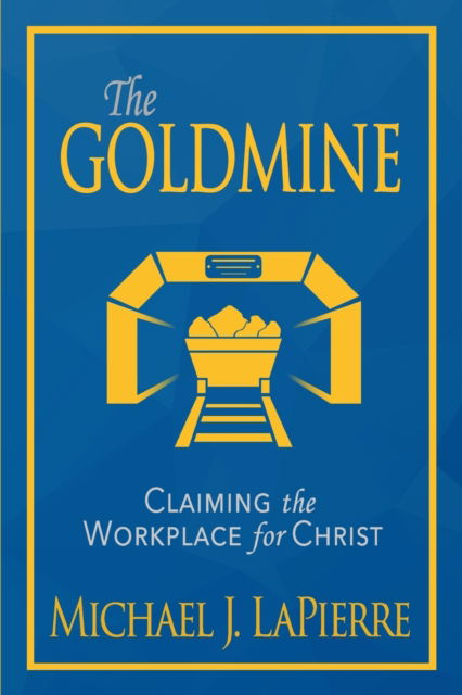 The Goldmine - Michael J Lapierre - Books - High Bridge Books LLC - 9781946615107 - March 22, 2021