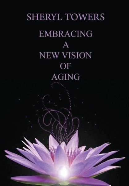 Cover for Sheryl Towers · Embracing a New Vision of Aging (Innbunden bok) (2018)