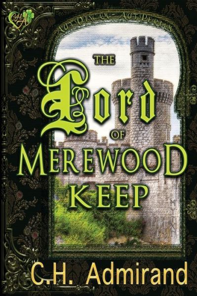 The Lord of Merewood Keep Large Print - Mo Ghra Mo Chroi Go Deo Large Print - C H Admirand - Books - Cha Books - 9781949234107 - May 23, 2018