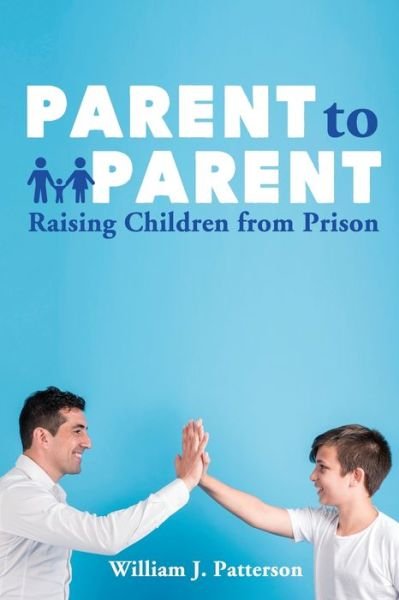 Cover for William J. Patterson · Parent to Parent Raising Children from Prison (Book) (2020)