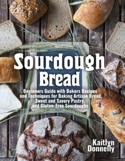 Sourdough Bread - Kaitlyn Donnelly - Books - Pulsar Publishing - 9781954605107 - January 11, 2021