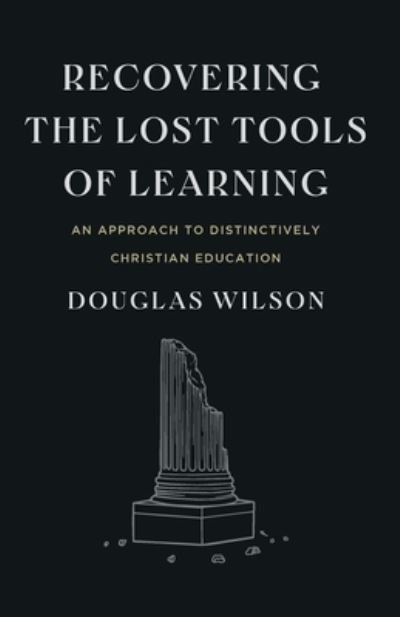 Cover for Douglas Wilson · Recovering the Lost Tools of Learning: An Approach to Distinctively Christian Education (Paperback Book) [2nd edition] (2022)