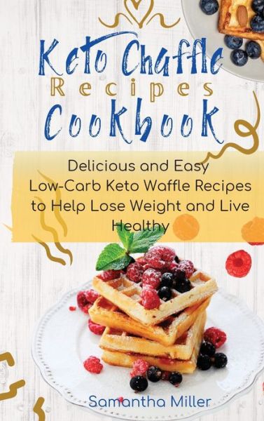 Cover for Samantha Miller · Keto Chaffle Recipes Cookbook (Hardcover Book) (2021)