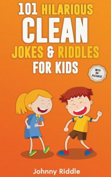 Cover for Johnny Riddle · 101 Hilarious Clean Jokes &amp; Riddles For Kids: Laugh Out Loud With These Funny and Clean Riddles &amp; Jokes For Children (WITH 30+ PICTURES)! (Hardcover Book) (2020)