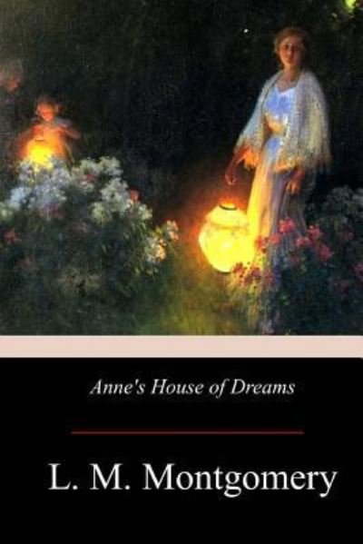Anne's House of Dreams - Lucy Maud Montgomery - Kirjat - Createspace Independent Publishing Platf - 9781974166107 - tiistai 8. elokuuta 2017