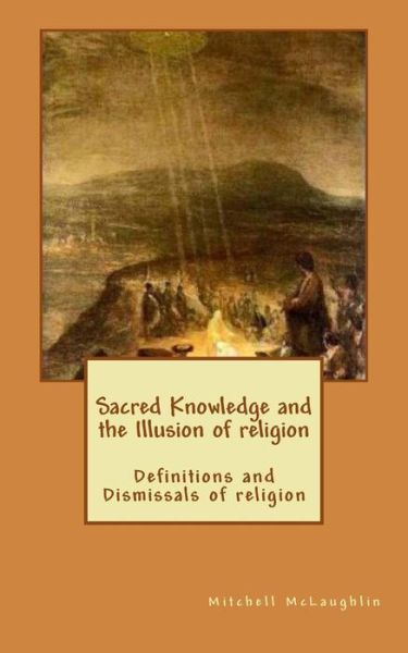 Cover for Mitchell McLaughlin · Sacred Knowledge and the Illusion of Religion (Taschenbuch) (2017)