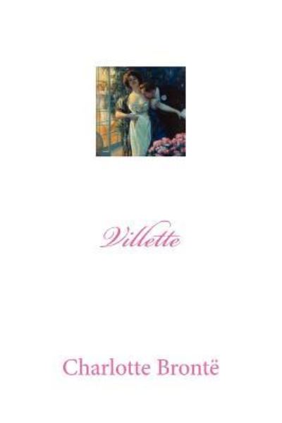 Villette - Charlotte Bronte - Kirjat - Createspace Independent Publishing Platf - 9781974603107 - keskiviikko 16. elokuuta 2017