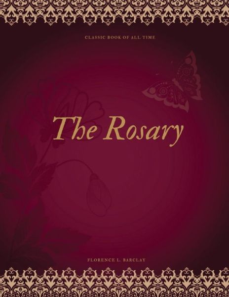 The Rosary - Florence L Barclay - Książki - Createspace Independent Publishing Platf - 9781977644107 - 27 września 2017