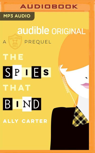 Spies that Bind, The - Ally Carter - Audio Book - Audible Studios on Brilliance Audio - 9781978689107 - May 7, 2019