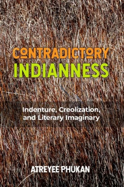 Cover for Atreyee Phukan · Contradictory Indianness: Indenture, Creolization, and Literary Imaginary - Critical Caribbean Studies (Paperback Bog) (2022)