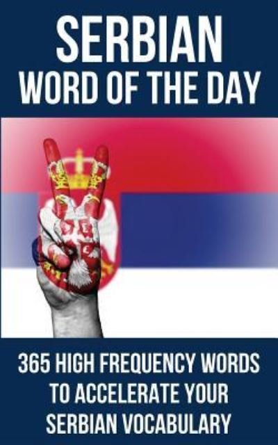 Serbian Word of the Day - Word of The Day - Bøger - Independently Published - 9781980345107 - 20. februar 2018