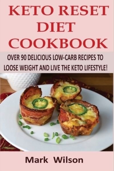 Keto Reset Diet Cookbook - Mark Wilson - Kirjat - Createspace Independent Publishing Platf - 9781981108107 - torstai 23. marraskuuta 2017