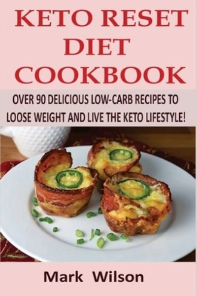 Keto Reset Diet Cookbook - Mark Wilson - Books - Createspace Independent Publishing Platf - 9781981108107 - November 23, 2017