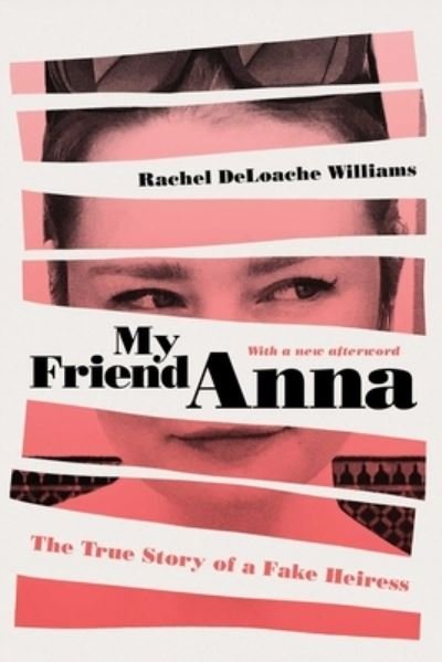 Cover for Rachel DeLoache Williams · My Friend Anna: The True Story of a Fake Heiress (Paperback Bog) (2022)