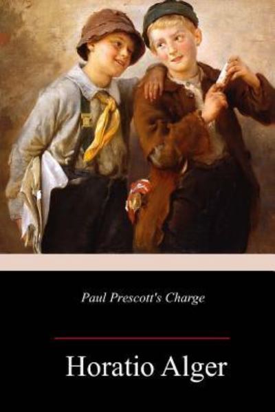 Paul Prescott's Charge - Horatio Alger - Książki - Createspace Independent Publishing Platf - 9781983935107 - 19 stycznia 2018