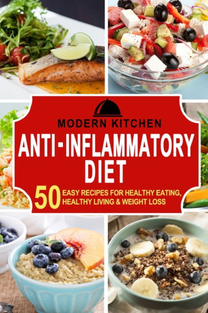 Anti-Inflammatory Diet: 50 Easy Recipes for Healthy Eating, Healthy Living, & Weight Loss - Modern Kitchen - Libros - ND Publishing - 9781990625107 - 12 de diciembre de 2021