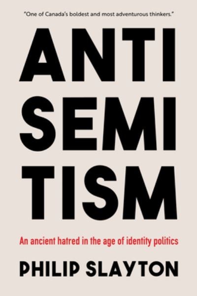 Cover for Philip Slayton · Antisemitism: An Ancient Hatred in the Age of Identity Politics (Pocketbok) (2023)