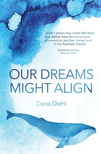 Our Dreams Might Align - Dana Diehl - Książki - Splice - 9781999974107 - 16 kwietnia 2018