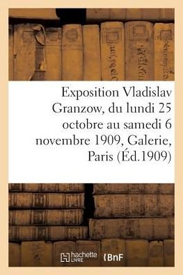 Cover for Apollinaire-g · Exposition Vladislav Granzow, du lundi 25 octobre au samedi 6 novembre 1909, Galerie E. Druet Paris (Pocketbok) (2016)