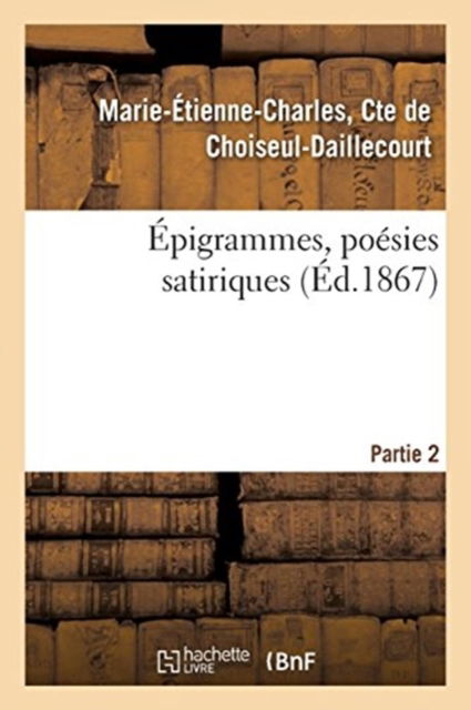 Cover for De Choiseul-daillecourt · Epigrammes, Poesies Satiriques. Partie 2 (Paperback Book) (2017)
