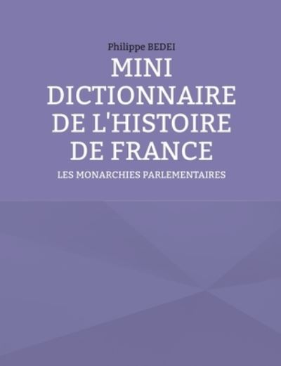 Mini Dictionnaire de l'Histoire de France - Philippe Bedei - Bücher - Books on Demand - 9782322380107 - 20. August 2021