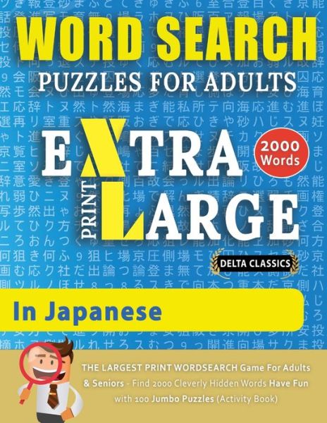 Cover for Delta Classics · WORD SEARCH PUZZLES EXTRA LARGE PRINT FOR ADULTS IN JAPANESE - Delta Classics - The LARGEST PRINT WordSearch Game for Adults And Seniors - Find 2000 Cleverly Hidden Words - Have Fun with 100 Jumbo Puzzles (Activity Book) (Paperback Bog) (2021)