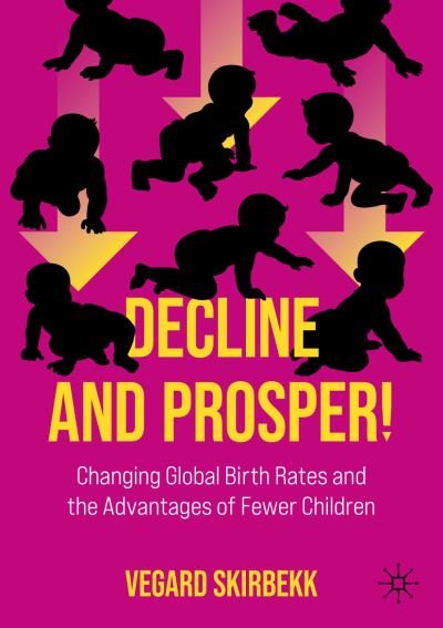 Cover for Vegard Skirbekk · Decline and Prosper!: Changing Global Birth Rates and the Advantages of Fewer Children (Taschenbuch) [1st ed. 2022 edition] (2022)
